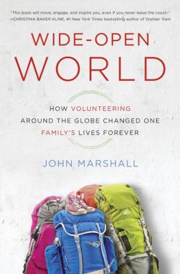 Wide-open world : how volunteering around the globe changed one family's lives forever /