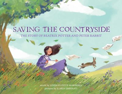 Saving the countryside : the story of Beatrix Potter and Peter Rabbit /