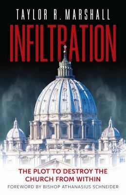 Infiltration : the plot to destroy the Church from within /