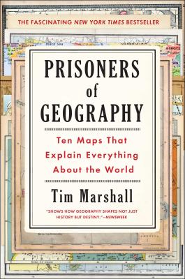 Prisoners of geography : ten maps that explain everything about the world /