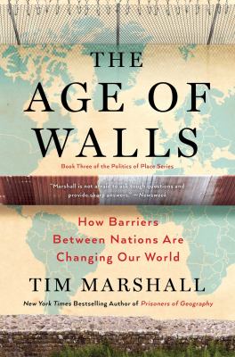 The age of walls : how barriers between nations are changing our world /