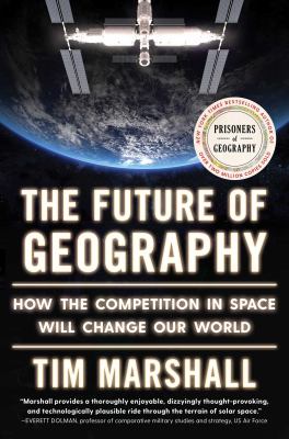 The future of geography : how the competition in space will change our world /