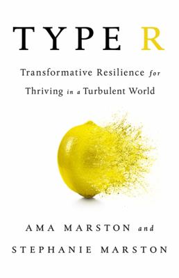 Type R : transformative resilience for thriving in a turbulent world /