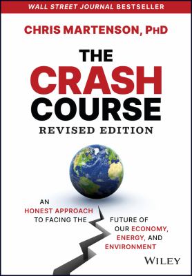 The crash course : an honest approach to facing the future of our economy, energy, and environment /