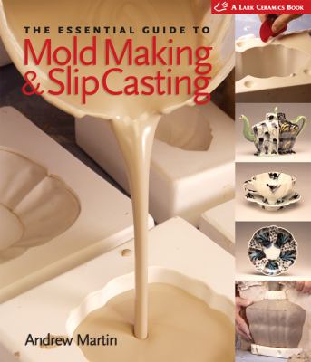 The essential guide to mold making & slip casting /