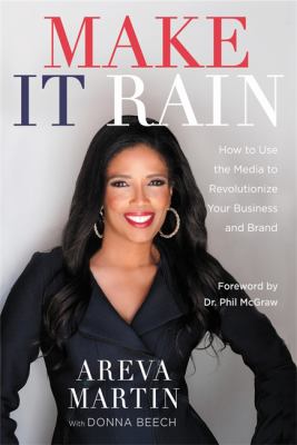 Make it rain! : how to use the media to revolutionize your business & brand /