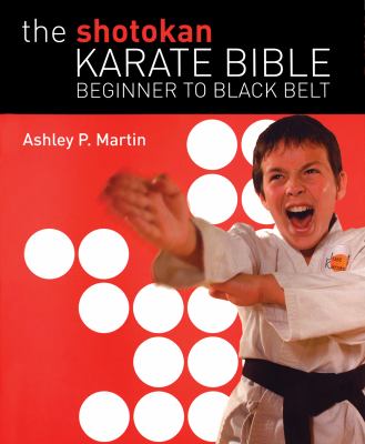 The Shotokan karate bible : beginner to black belt /