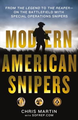 Modern American snipers : from The legend to The reaper : on the battlefield with special operations snipers /