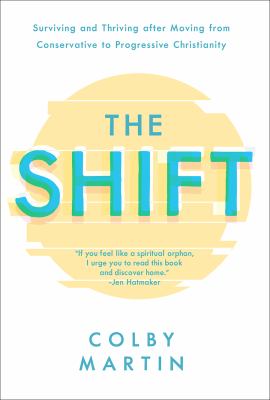 The shift : surviving and thriving after moving from conservative to progressive Christianity /