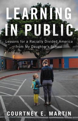 Learning in public : lessons for a racially divided America from my daughter's school /