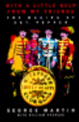 With a little help from my friends : the making of Sgt. Pepper /
