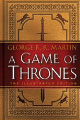 A Game of thrones : the illustrated edition Book One of a Song of Ice and Fire /