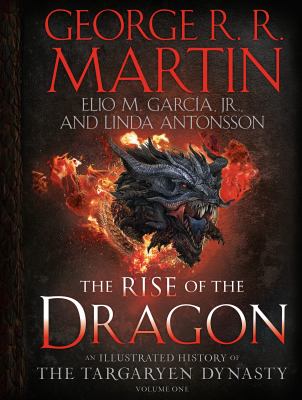 The rise of the dragon : an illustrated history of the Targaryen dynasty. Volume one /