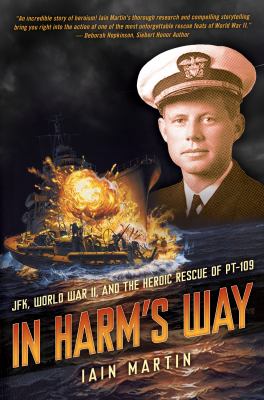 In harm's way : JFK, World War II, and the heroic rescue of PT 109 /