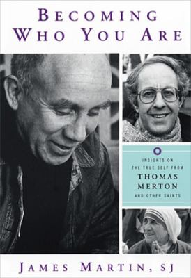 Becoming who you are : insights on the true self from Thomas Merton and other saints /