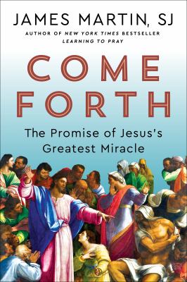 Come forth : the promise of Jesus's greatest miracle /