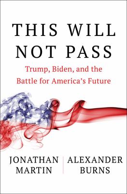 This will not pass : Trump, Biden and the battle for America's future /