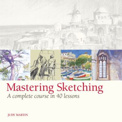Mastering sketching : a complete course in 40 lessons /