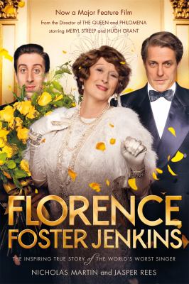 Florence Foster Jenkins : the inspiring true story of the world's worst singer /