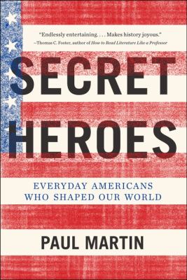 Secret heroes : everyday Americans who shaped our world /