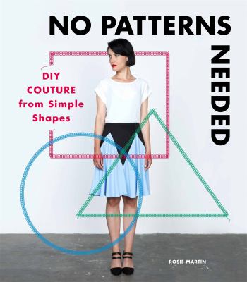 No patterns needed : DIY couture from simple shapes /
