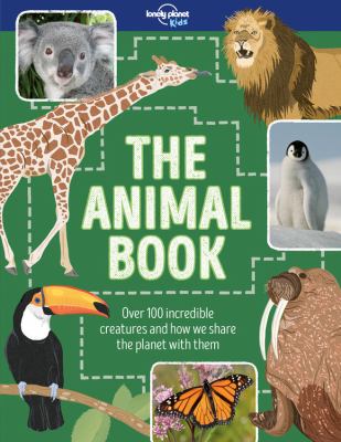 The animal book : over 100 incredible creatures and how we share the planet with them /
