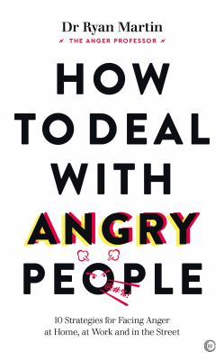 How to deal with angry people : 10 strategies for facing anger at home, at work and in the street /