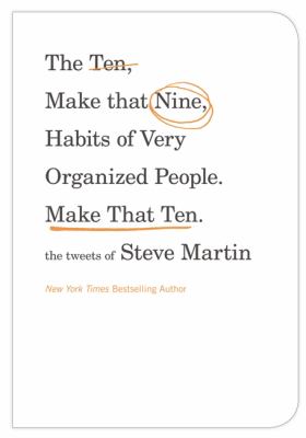 The ten, make that nine, habits of very organized people. Make that ten : the tweets of Steve Martin.