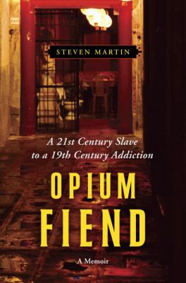 Opium fiend : a 21st century slave to a 19th century addiction, a memoir /