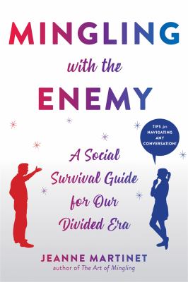 Mingling with the enemy : a social survival guide for our politically divided era /