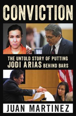 Conviction : the untold story of putting Jodi Arias behind bars /