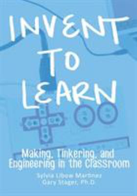 Invent to learn : making, tinkering, and engineering in the classroom /