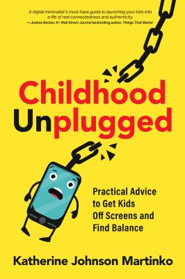 Childhood unplugged : practical advice to get kids off screens and find balance /
