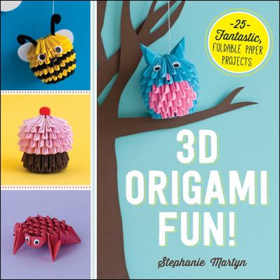 3D origami fun! : 25 fantastic, foldable paper projects /