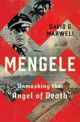 Mengele : unmasking the "Angel of Death" /