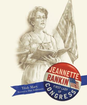 Jeannette Rankin : First Lady of Congress /