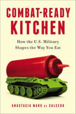 Combat-ready kitchen : how the U.S. military shapes the way you eat /