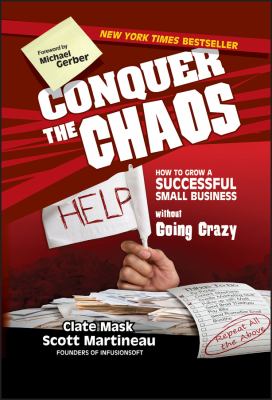 Conquer the chaos : how to grow a successful small business without going crazy /
