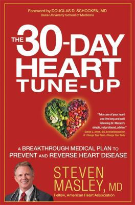 The 30-day heart tune-up : a breakthrough medical plan to prevent and reverse heart disease /