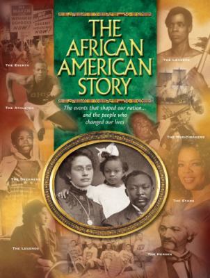 The African American story : the events that shaped our nation--and the people who changed our lives /