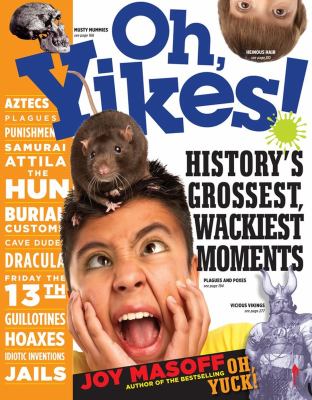 Oh, yikes! : history's grossest, wackiest moments /