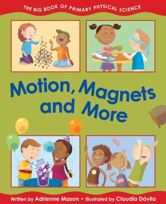 Motion, magnets and more : the big book of primary physical science /