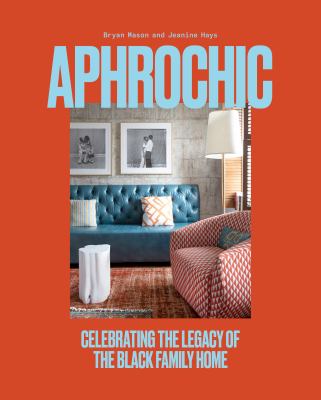 Aphrochic : celebrating the legacy of the Black family home /