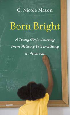 Born bright [large type] : a young girl's journey from nothing to something in America /