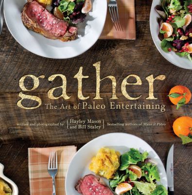 Gather : the art of paleo entertaining /