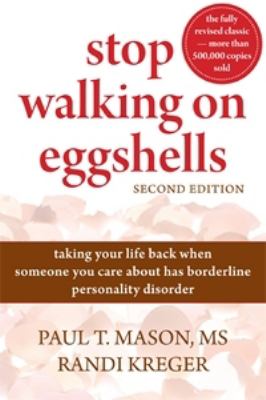 Stop walking on eggshells : taking your life back when someone you care about has borderline personality disorder /
