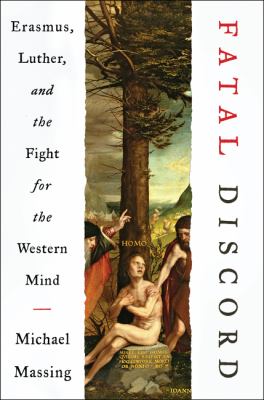 Fatal discord : Erasmus, Luther, and the fight for the western mind /