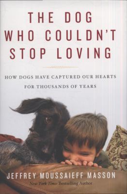The dog who couldn't stop loving : how dogs have captured our hearts for thousands of years /