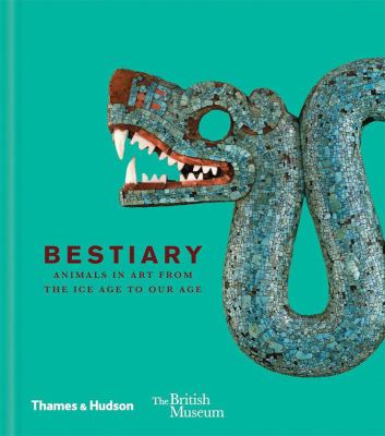 Bestiary : animals in art from the Ice Age to our age /