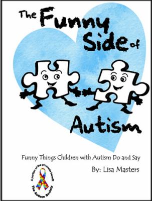 The funny side of autism : funny things children with autism do and say
